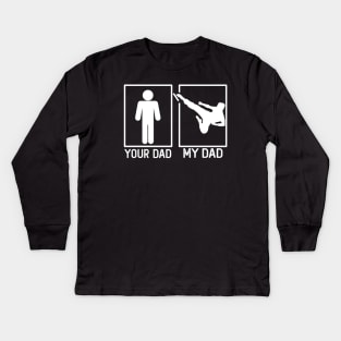 Karate Your Dad vs My Dad Karate Dad Gift Kids Long Sleeve T-Shirt